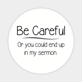 Pastor Appreciation Gifts - Be Careful or You Could End Up In My Sermon Funny Gift Ideas for Clergy Minister Preacher Magnet